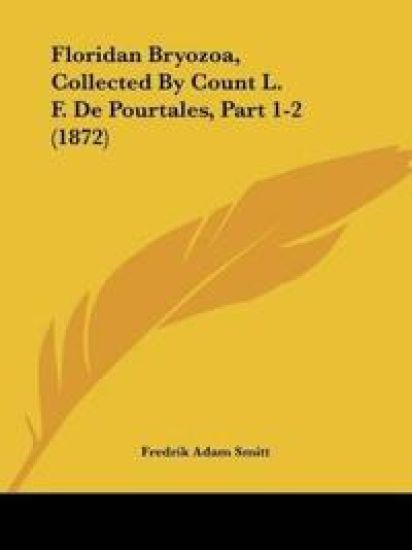 Floridan Bryozoa, Collected By Count L. F. De Pourtales, Part 1-2 (1872)