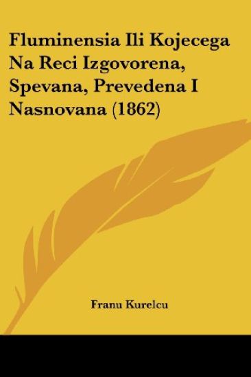 Fluminensia Ili Kojecega Na Reci Izgovorena, Spevana, Prevedena I Nasnovana (1862)