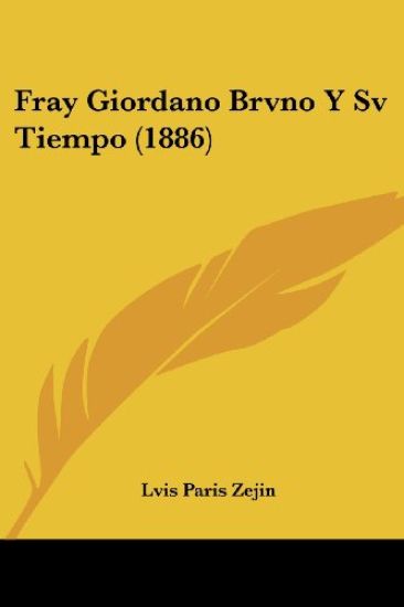 Fray Giordano Brvno Y Sv Tiempo (1886)