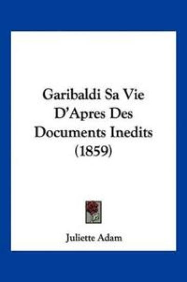 Garibaldi Sa Vie D'Apres Des Documents Inedits (1859)