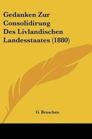 Braschen, G: Gedanken Zur Consolidirung Des Livlandischen La