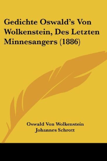 Wolkenstein, O: Gedichte Oswald's Von Wolkenstein, Des Letzt