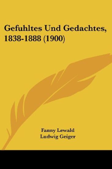 Lewald, F: Gefuhltes Und Gedachtes, 1838-1888 (1900)