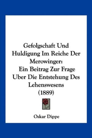 Dippe, O: Gefolgschaft Und Huldigung Im Reiche Der Merowinge