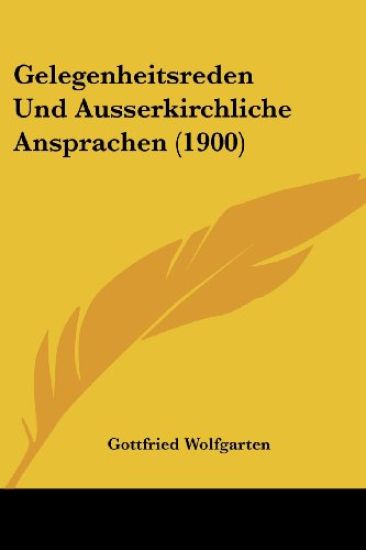 Wolfgarten, G: Gelegenheitsreden Und Ausserkirchliche Anspra