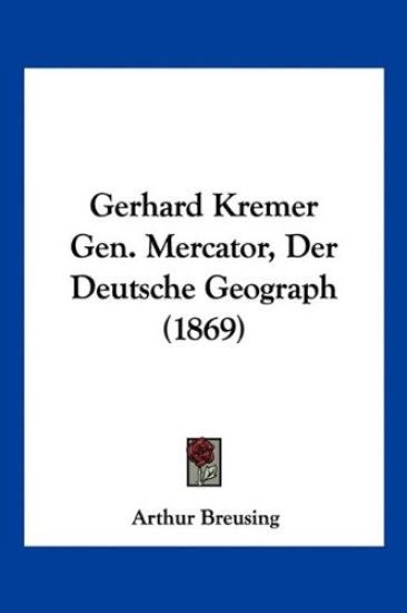 Breusing, A: Gerhard Kremer Gen. Mercator, Der Deutsche Geog