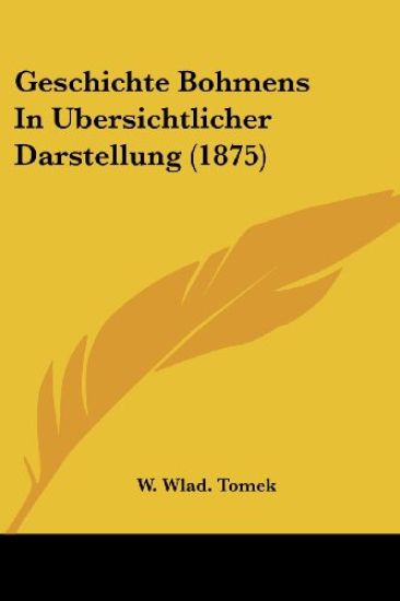 Tomek, W: Geschichte Bohmens In Ubersichtlicher Darstellung