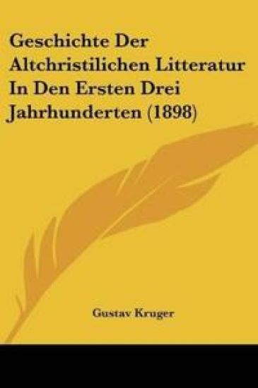 Kruger, G: Geschichte Der Altchristilichen Litteratur In Den