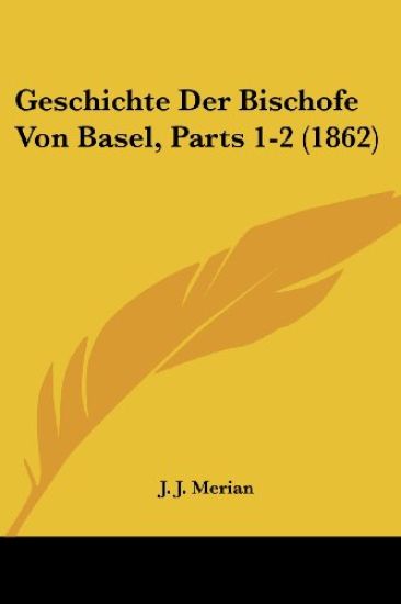Merian, J: Geschichte Der Bischofe Von Basel, Parts 1-2 (186