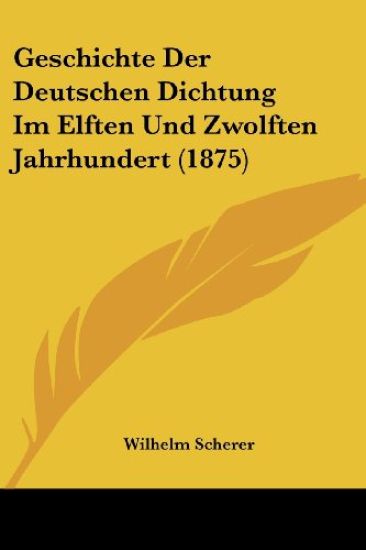 Scherer, W: Geschichte Der Deutschen Dichtung Im Elften Und