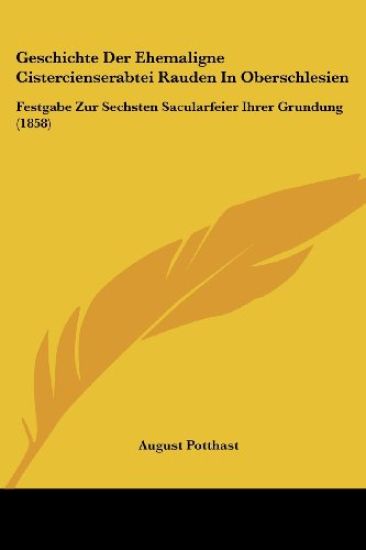 Potthast, A: Geschichte Der Ehemaligne Cistercienserabtei Ra
