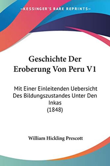 Prescott, W: Geschichte Der Eroberung Von Peru V1
