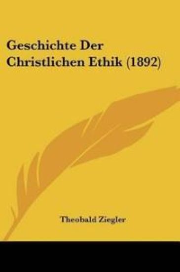 Ziegler, T: Geschichte Der Christlichen Ethik (1892)