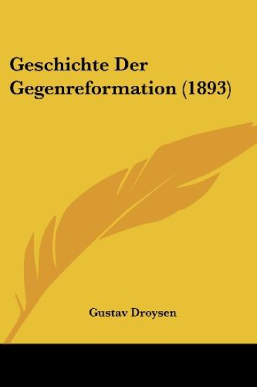 Droysen, G: Geschichte Der Gegenreformation (1893)