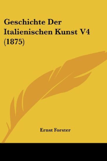 Forster, E: Geschichte Der Italienischen Kunst V4 (1875)