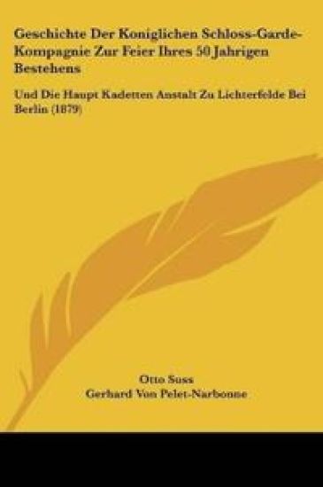 Suss, O: Geschichte Der Koniglichen Schloss-Garde-Kompagnie