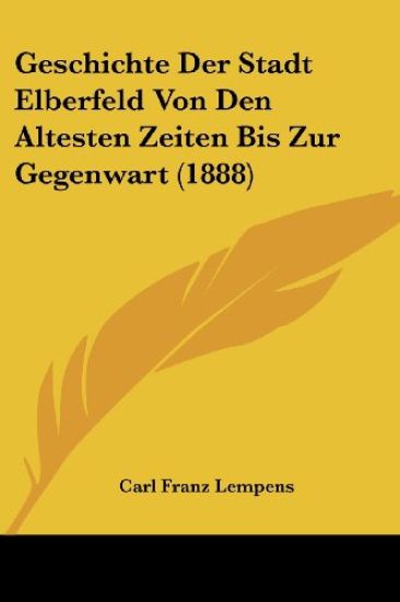 Lempens, C: Geschichte Der Stadt Elberfeld Von Den Altesten