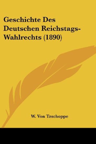 Tzschoppe, W: Geschichte Des Deutschen Reichstags-Wahlrechts