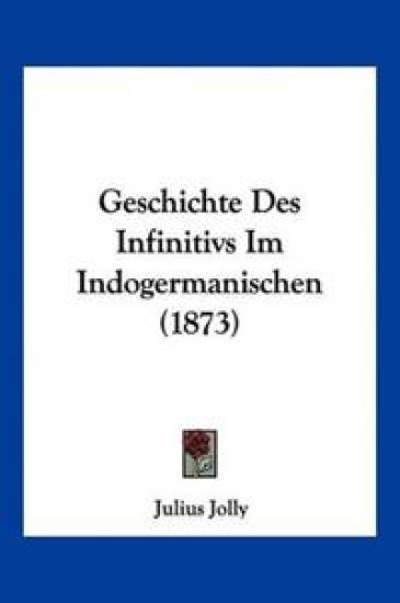 Jolly, J: Geschichte Des Infinitivs Im Indogermanischen (187