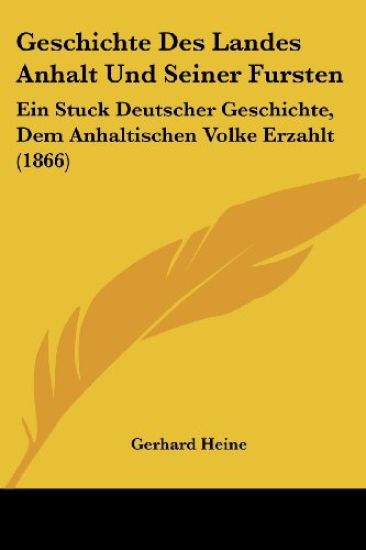 Heine, G: Geschichte Des Landes Anhalt Und Seiner Fursten