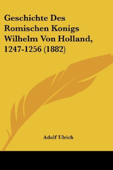 Ulrich, A: Geschichte Des Romischen Konigs Wilhelm Von Holla