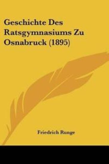 Runge, F: Geschichte Des Ratsgymnasiums Zu Osnabruck (1895)