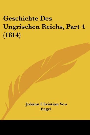 Engel, J: Geschichte Des Ungrischen Reichs, Part 4 (1814)