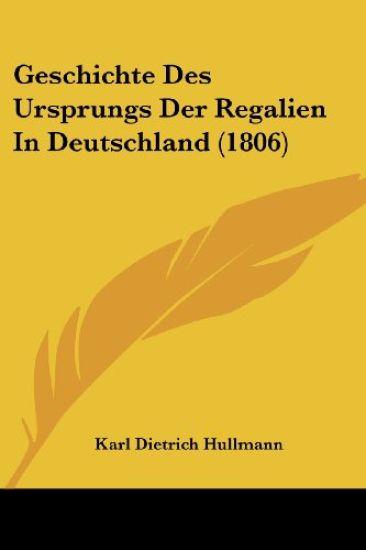 Hullmann, K: Geschichte Des Ursprungs Der Regalien In Deutsc