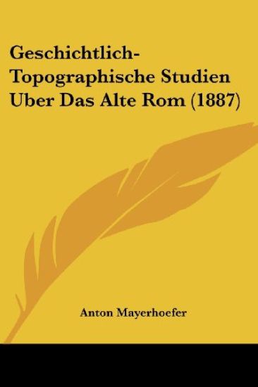Mayerhoefer, A: Geschichtlich-Topographische Studien Uber Da