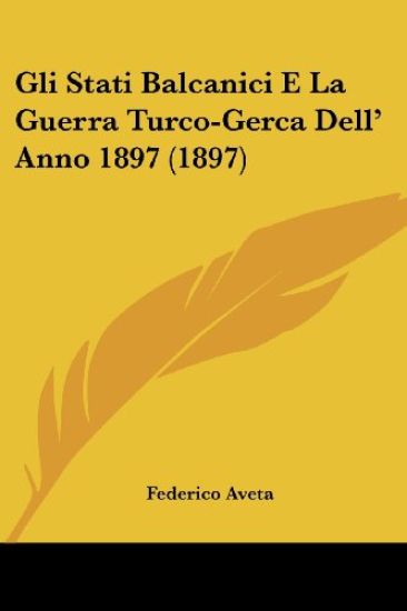 Gli Stati Balcanici E La Guerra Turco-Gerca Dell' Anno 1897 (1897)