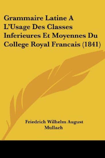 Grammaire Latine A L'Usage Des Classes Inferieures Et Moyennes Du College Royal Francais (1841)