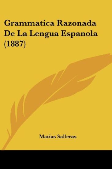 Grammatica Razonada De La Lengua Espanola (1887)