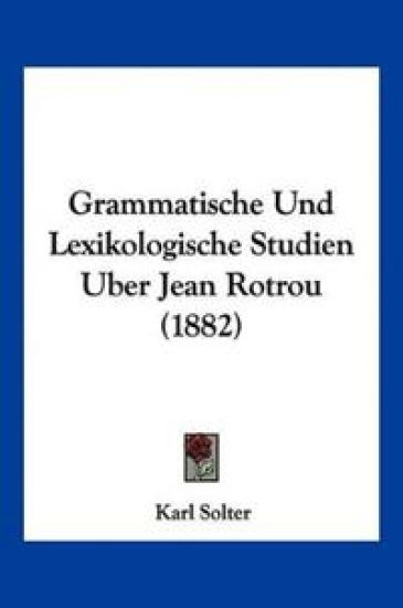 Solter, K: Grammatische Und Lexikologische Studien Uber Jean