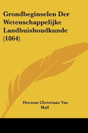 Grondbeginselen Der Wetenschappelijke Landhuishoudkunde (1864)