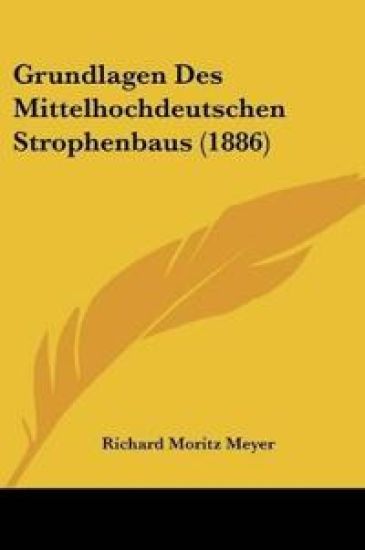 Meyer, R: Grundlagen Des Mittelhochdeutschen Strophenbaus (1
