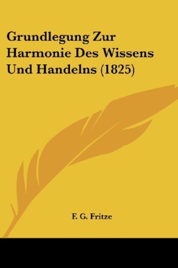 Fritze, F: Grundlegung Zur Harmonie Des Wissens Und Handelns