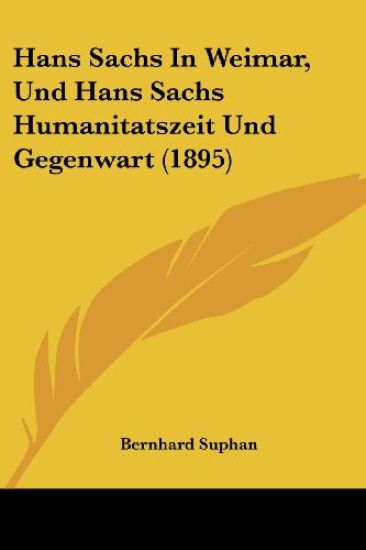 Hans Sachs In Weimar, Und Hans Sachs Humanitatszeit Und Gege