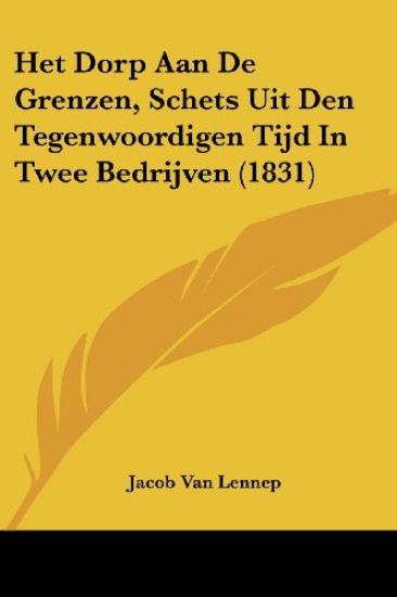 Het Dorp Aan De Grenzen, Schets Uit Den Tegenwoordigen Tijd In Twee Bedrijven (1831)