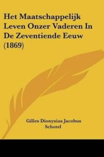 Het Maatschappelijk Leven Onzer Vaderen In De Zeventiende Eeuw (1869)