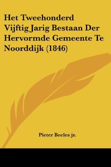 Het Tweehonderd Vijftig Jarig Bestaan Der Hervormde Gemeente Te Noorddijk (1846)