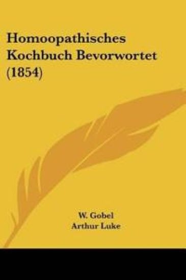 Gobel, W: Homoopathisches Kochbuch Bevorwortet (1854)
