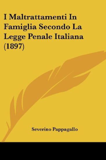 I Maltrattamenti In Famiglia Secondo La Legge Penale Italiana (1897)