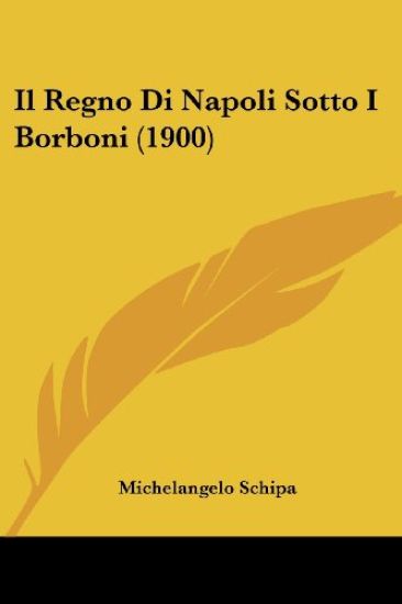 Il Regno Di Napoli Sotto I Borboni (1900)