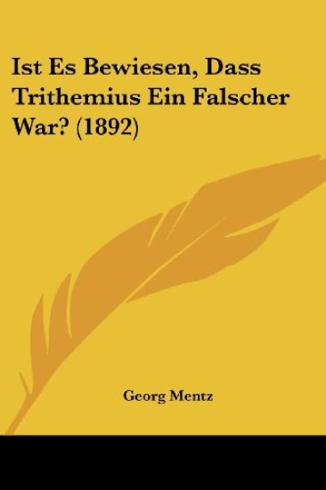Mentz, G: Ist Es Bewiesen, Dass Trithemius Ein Falscher War?