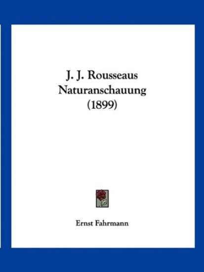 Fahrmann, E: J. J. Rousseaus Naturanschauung (1899)