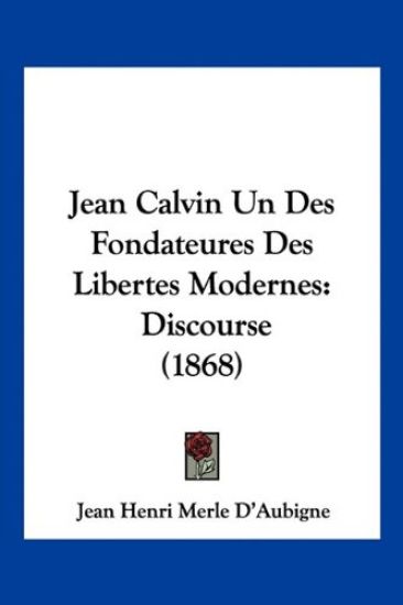 Jean Calvin Un Des Fondateures Des Libertes Modernes