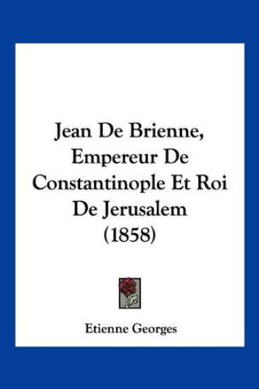 Jean De Brienne, Empereur De Constantinople Et Roi De Jerusalem (1858)