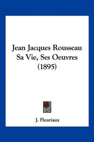 Jean Jacques Rousseau Sa Vie, Ses Oeuvres (1895)