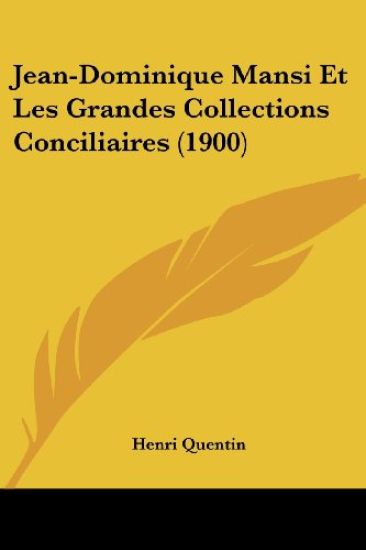 Jean-Dominique Mansi Et Les Grandes Collections Conciliaires (1900)