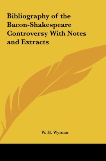 Bibliography of the Bacon-Shakespeare Controversy With Notes and Extracts